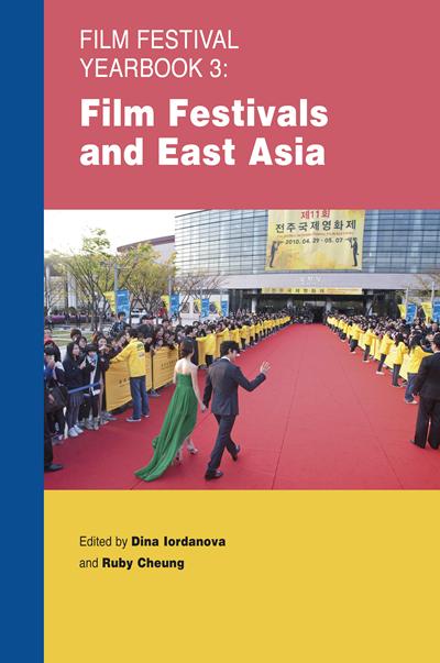 Film Festival Yearbook 3: Film Festivals and East Asia edited by Dina Iordanova and Ruby Cheung